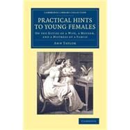 Practical Hints to Young Females by Taylor, Ann, 9781108076241