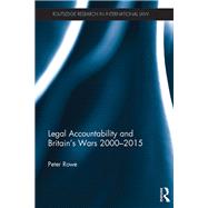 Legal Accountability and Britain's Wars 2000-2015 by Rowe dec'd; Peter, 9781138846241