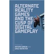 Alternate Reality Games and the Cusp of Digital Gameplay by Garcia, Antero; Niemeyer, Greg, 9781501316241