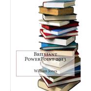 Brilliant Powerpoint 2013 by Jones, William E., 9781505446241