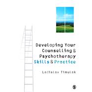 Developing Your Counselling and Psychotherapy Skills and Practice by Ladislav Timulak, 9781848606241