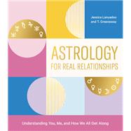 Astrology for Real Relationships Understanding You, Me, and How We All Get Along by Lanyadoo, Jessica; Greenaway, T., 9781984856241