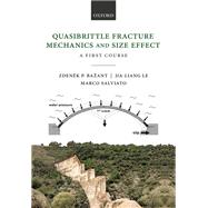 Quasibrittle Fracture Mechanics and Size Effect A First Course by Baant, Zdenek P.; Le, Jia-Liang; Salviato, Marco, 9780192846242