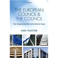 European Council and the Council New intergovernmentalism and institutional change by Puetter, Uwe, 9780198716242