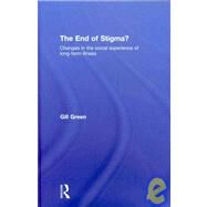 The End of Stigma?: Changes in the Social Experience of Long-Term Illness by Green; Gill, 9780415376242