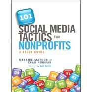 101 Social Media Tactics for Nonprofits A Field Guide by Mathos, Melanie; Norman, Chad; Kanter, Beth, 9781118106242
