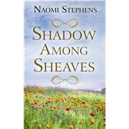 Shadow Among Sheaves by Stephens, Naomi, 9781432866242