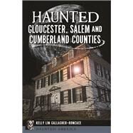 Haunted Gloucester, Salem and Cumberland Counties by Gallagher-roncace, Kelly Lin, 9781467136242
