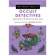 The Weiser Book of Occult Detectives by Illes, Judika, 9781578636242