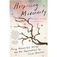 Hospicing Modernity Facing Humanity's Wrongs and the Implications for Social Activism by Machado de Oliveira, Vanessa, 9781623176242