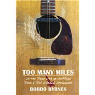 Too Many Miles On the Road with an Unofficial Rock & Roll Goodwill Ambassador by Byrnes, Bobbo, 9798994106242