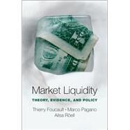 Market Liquidity Theory, Evidence, and Policy by Foucault, Thierry; Pagano, Marco; Rell, Ailsa, 9780199936243