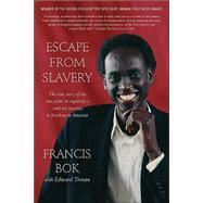 Escape from Slavery The True Story of My Ten Years in Captivity and My Journey to Freedom in America by Bok, Francis; Tivnan, Edward, 9780312306243