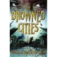 The Drowned Cities by Bacigalupi, Paolo, 9780316056243