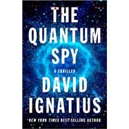 The Quantum Spy A Thriller by Ignatius, David, 9780393356243
