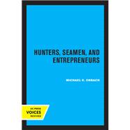 Hunters, Seamen, and Entrepreneurs by Michael K. Orbach, 9780520376243