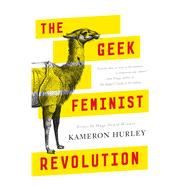 The Geek Feminist Revolution by Hurley, Kameron, 9780765386243
