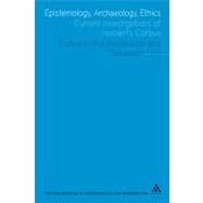 Epistemology, Archaeology, Ethics Current Investigations of Husserl's Corpus by Vandevelde, Pol; Luft, Sebastian, 9781441146243