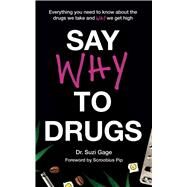 Say Why to Drugs Everything You Need to Know About the Drugs We Take and Why We Get High by Gage, Suzi, 9781473686243