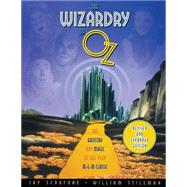 The Wizardry of Oz The Artistry and Magic of the 1939 MGM Classic by Scarfone, Jay, 9781557836243