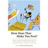 How Does That Make You Feel? True Confessions from Both Sides of the Therapy Couch by Amatenstein, Sherry, 9781580056243