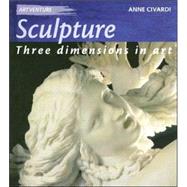 Sculpture : Three Dimensions in Art by Civardi, Anne, 9781583406243