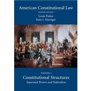 American Constitutional Law : Volume One, Constitutional Structures: Separated Powers and Federalism by Fisher, Louis; Harriger, Katy J., 9781594606243