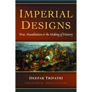 Imperial Designs: War, Humiliation & the Making of History by Tripathi, Deepak; Galtung, Johan, 9781612346243