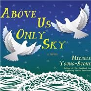 Above Us Only Sky by Michele, Young-stone; Campbell, Cassandra, 9781622316243