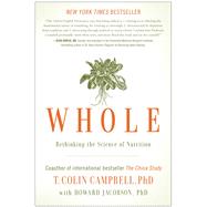 Whole Rethinking the Science of Nutrition by Campbell, T. Colin; Jacobson, Howard, 9781937856243