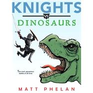 Knights Vs. Dinosaurs by Phelan, Matt, 9780062686244