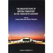The Architecture Of British Transport In The Twentieth Century by Edited by Julian Holder and Steven Parissien, 9780300106244