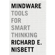 Mindware Tools for Smart Thinking by Nisbett, Richard E., 9780374536244
