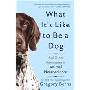 What It's Like to Be a Dog And Other Adventures in Animal Neuroscience by Berns, Gregory, 9780465096244