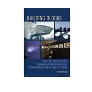 Building Blocks Buckeye CableSystems Communications Revolution, From Printers Ink to Cable to Fiber by Dawson, Tom, 9780761866244