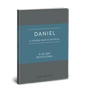 Daniel: A Strong Man Is Faithful A 30-Day Devotional by Miller, Vince, 9780830786244