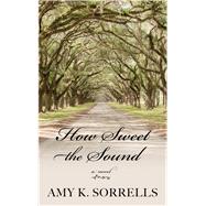 How Sweet the Sound by Sorrells, Amy K., 9781432846244