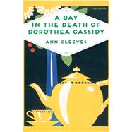 A Day in the Death of Dorothea Cassidy by Cleeves, Ann, 9781509856244