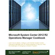 Microsoft System Center 2012 R2 Operations Manager Cookbook by Beaumont, Steve; Horner, Jonathan; Odika, Chiyo; Ryan, Robert, 9781782176244
