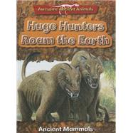 Huge Hunters Roam the Earth : Ancient Mammals by Dixon, Dougal, 9781848986244