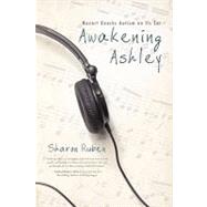 Awakening Ashley: Mozart Knocks Autism on Its Ear by Ruben, Sharon, 9781936236244