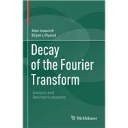 Decay of the Fourier Transform by Iosevich, Alex; Liflyand, Elijah, 9783034806244
