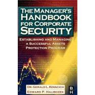 The Manager's Handbook for Corporate Security: Establishing and Managing a Successful Assets Protection Program by Kovacich, Gerald L., 9780080496245