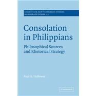 Consolation in Philippians: Philosophical Sources and Rhetorical Strategy by Paul A. Holloway, 9780521036245