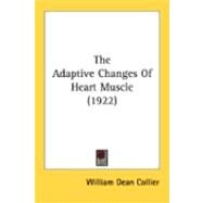 The Adaptive Changes Of Heart Muscle by Collier, William Dean, 9780548866245