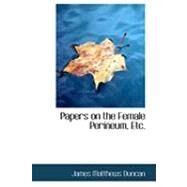 Papers on the Female Perineum, Etc. by Duncan, James Matthews, 9780554946245