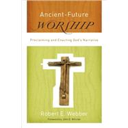 Ancient-future Worship by Webber, Robert E., 9780801066245