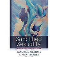 Sanctified Sexuality by Glahn, Sandra L.; Barnes, C. Gary, 9780825446245
