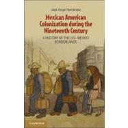 Mexican American Colonization During the Nineteenth Century by Hernandez, Jose Angel, 9781107666245
