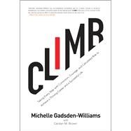 Climb Taking Every Step with Conviction, Courage, and Calculated Risk to Achieve a Thriving Career and a Successful Life by Brown, Carolyn M.; Gadsden-Williams, Michelle, 9781617756245